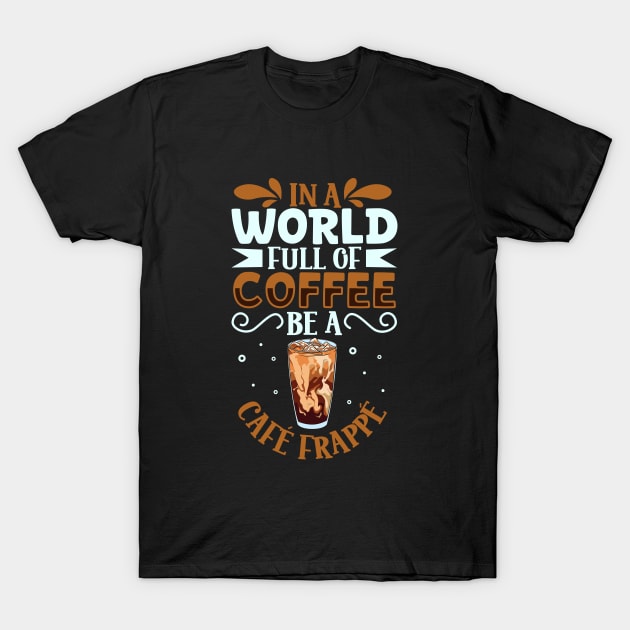 Be a Café Frappé - coffee lover T-Shirt by Modern Medieval Design